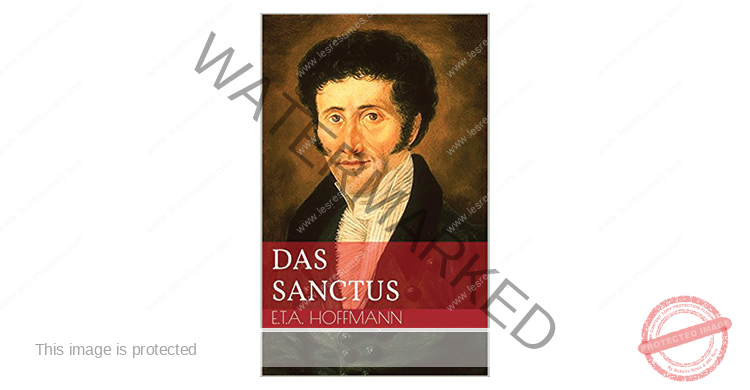 Résumé Le Sanctus | Ernst Theodor Amadeus Hoffmann | Auteur Prussien
